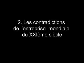 2. Les contradictions  de l’entreprise  mondiale  du XXIème siècle 