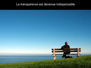 La transparence est devenue indispensable 