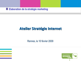 Rennes, le 10 février 2009 Atelier Stratégie Internet 