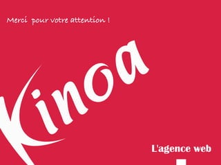 Merci pour votre attention !




                               L'agence web
 