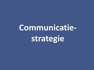 Communicatie-
strategie
 