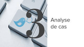 3Analyse
de cas
 