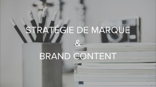 STRATÉGIE DE MARQUE
&
BRAND CONTENT
 