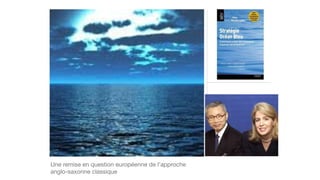 Une remise en question européenne de l’approche
anglo-saxonne classique
 