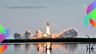 // Lancement de DATA CITY //
 
