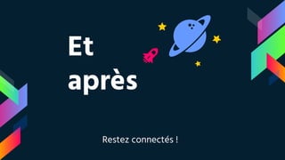 Et
après
Restez connectés !
 