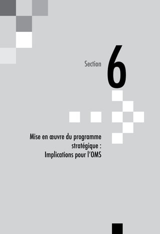 Mise en œuvre du programme
stratégique :
Implications pour l’OMS
6Section
 