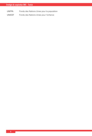 6
Country Cooperation Strategy for WHO and YemenStratégie de coopération OMS – Tunisie
UNFPA Fonds des Nations Unies pour la population
UNICEF Fonds des Nations Unies pour l’enfance
 