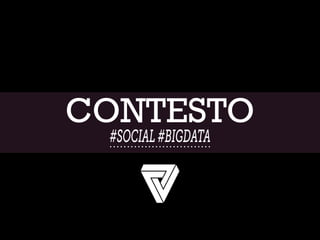 CONTESTO
#SOCIAL#BIGDATA
 