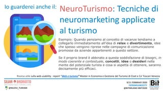 9/11 FEBBRAIO 2020
FIERAMILANOCITY
@BITMILANO #BIT2020@NUOVI_TURISMI
NeuroTurismo: Tecniche di
neuromarketing applicate
al...