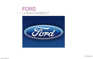 FORD
                              LE BON EXEMPLE?




vendredi, 30 septembre 2011
 
