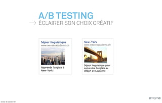 A/B TESTING
                              ÉCLAIRER SON CHOIX CRÉATIF




vendredi, 30 septembre 2011
 
