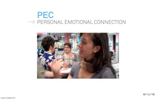 PEC
                              PERSONAL EMOTIONAL CONNECTION




vendredi, 30 septembre 2011
 