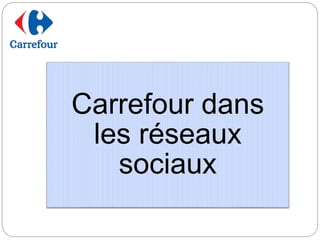 Carrefour dans
les réseaux
sociaux
 
