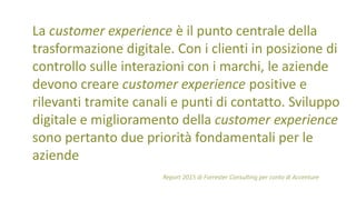 La customer experience è il punto centrale della
trasformazione digitale. Con i clienti in posizione di
controllo sulle in...