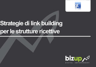 Strategie di link building
per le strutture ricettive
 