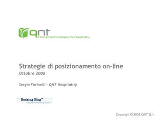 Strategie di posizionamento on-line Ottobre 2008 Sergio Farinelli – QNT Hospitality Copyright  ©   2008 QNT S.r.l. 