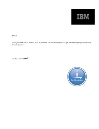 IBM i
Stratégie et feuille de route d'IBM concernant son environnement d'exploitation intégré pour serveurs
Power Systems
Un livre blanc IBM®
 