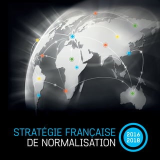 STRATÉGIE FRANÇAISE
DE NORMALISATION
2016
2018
 