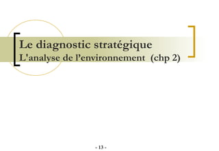 Le diagnostic stratégique L'analyse de l’environnement  (chp 2) -   - 