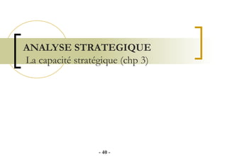 ANALYSE STRATEGIQUE    La capacité stratégique (chp 3) -   - 
