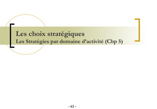 Les choix stratégiques Les Stratégies par domaine d’activité (Chp 5) -   - 