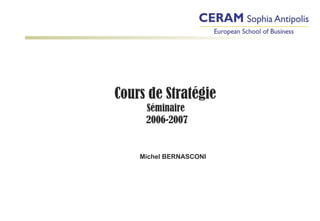 Cours de Stratégie  Séminaire  2006-2007 Michel BERNASCONI 