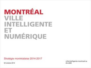Stratégie montréalaise 2014-2017
22 octobre 2014
 