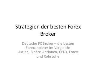 Strategien der besten Forex
Broker
Deutsche FX Broker – die besten
Forexanbieter im Vergleich:
Aktien, Binäre Optionen, CFDs, Forex
und Rohstoffe

 