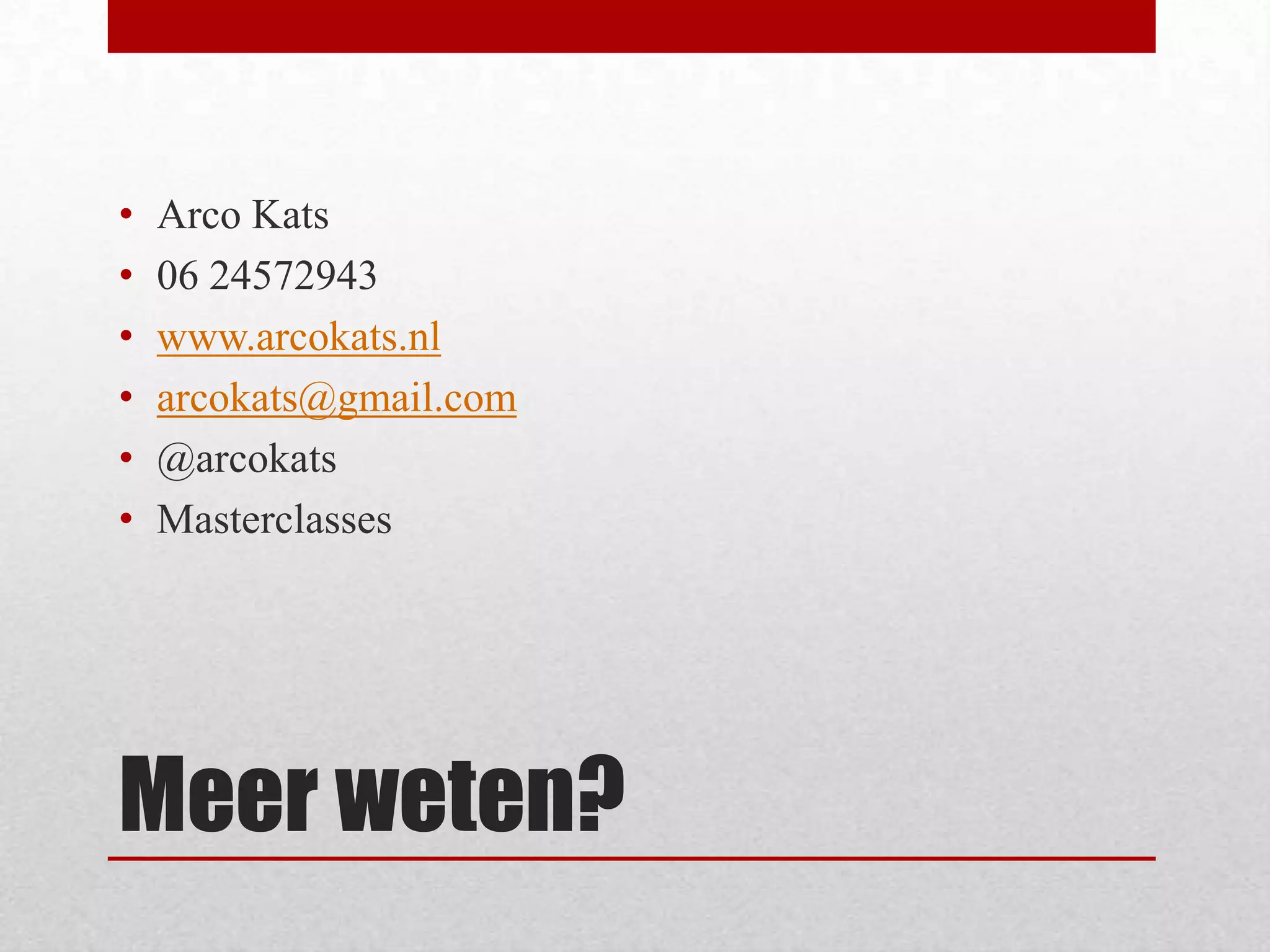 Meer weten?Arco Kats06 24572943www.arcokats.nlarcokats@gmail.com@arcokatsMasterclasses