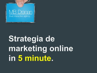 Strategia de marketing online in  5 minute . 