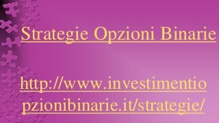 Strategie Opzioni Binarie
http://www.investimentio
pzionibinarie.it/strategie/
 