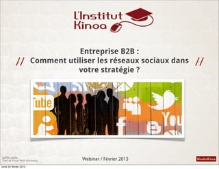 Entreprise B2B :
            // Comment utiliser les réseaux sociaux dans //
                          votre stratégie ?

...