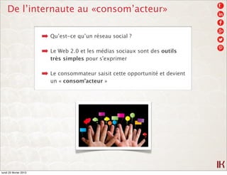 De l’internaute au «consom’acteur»

                        ➡ Qu’est-ce qu’un réseau social ?
                        ➡ Le...