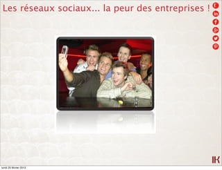 Les réseaux sociaux... la peur des entreprises !




lundi 25 février 2013
 