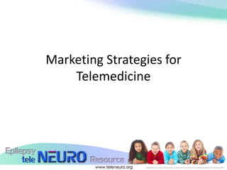 Marketing Strategies for
    Telemedicine
 