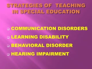  COMMUNICATION DISORDERS
 LEARNING DISABILITY
 BEHAVIORAL DISORDER
 HEARING IMPAIRMENT
 
