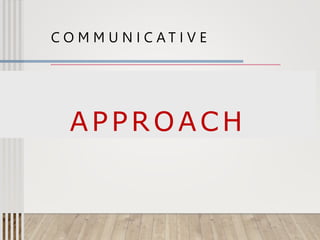 C O M M U N I C A T I V E
APPROACH
 
