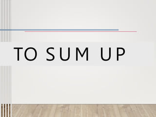 TO S U M U P
 