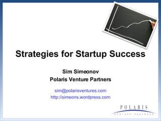 Strategies for Startup Success Sim Simeonov Polaris Venture Partners [email_address] http://simeons.wordpress.com 