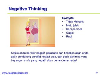 Ketika anda berpikir negatif, perasaan dan tindakan akan anda akan cenderung bersifat negatif pula, dan pada akhirnya yang...