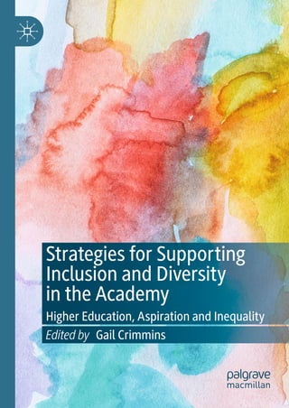 Edited by Gail Crimmins
Strategies for Supporting
Inclusion and Diversity
in the Academy
Higher Education, Aspiration and Inequality
 