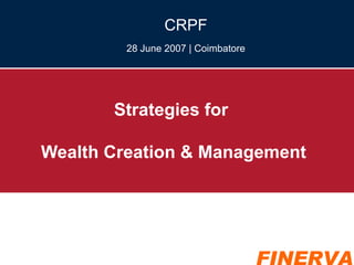 Strategies for  Wealth Creation & Management CRPF 28 June 2007 | Coimbatore 