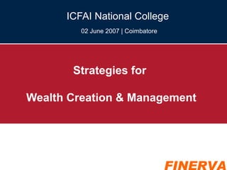 Strategies for  Wealth Creation & Management ICFAI National College  02 June 2007 | Coimbatore 