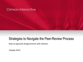 Strategies to Navigate the Peer-Review Process How to approach disagreements with referees October 2010 