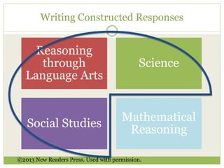 Writing Constructed Responses 
Reasoning 
through 
Language Arts 
Science 
Social Studies 
Mathematical 
Reasoning 
©2013 New Readers Press. Used with permission. 
 
