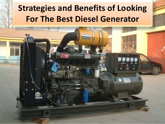 Strategies and Benefits of Looking
For The Best Diesel Generator
 