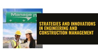 STRATEGIES AND INNOVATIONS
IN ENGINEERING AND
CONSTRUCTION MANAGEMENT
 