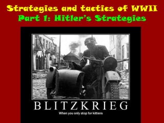Strategies and tactics of WWIIPart 1: Hitler’s Strategies 