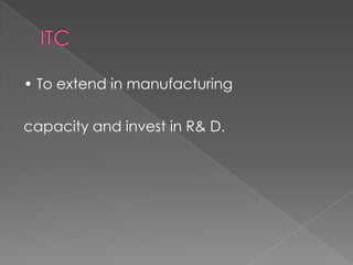 • To extend in manufacturing

capacity and invest in R& D.
 
